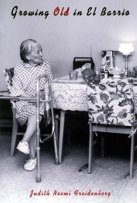 Growing Old in El Barrio by Freidenberg, Judith Noemi
