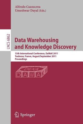 Data Warehousing and Knowledge Discovery: 13th International Conference, Dawak 2011, Toulouse, France, August 29- September 2, 2011, Proceedings by Cuzzocrea, Alfredo