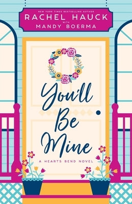 You'll Be Mine: A Hearts Bend Novel by Hauck, Rachel