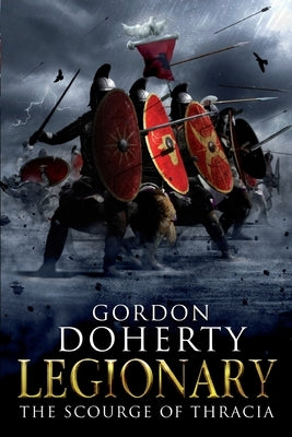 Legionary: The Scourge of Thracia by Doherty, Gordon