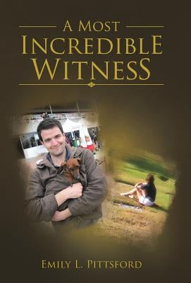 A Most Incredible Witness by Pittsford, Emily L.