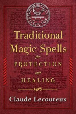Traditional Magic Spells for Protection and Healing by Lecouteux, Claude