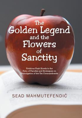 The Golden Legend and the Flowers of Sanctity: Fictitious Flash Novels in the Form of Parodies and Grotesques on Promulgation of the Ten Commandments by Mahmutefendic, Sead