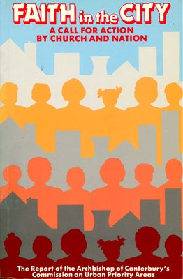 Faith in the City: A Call for Action by Church and Nation by Archbishop of Canterbury's Commission