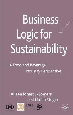 Business Logic for Sustainability: A Food and Beverage Industry Perspective by Ionescu-Somers, Aileen