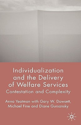 Individualization and the Delivery of Welfare Services: Contestation and Complexity by Yeatman, A.