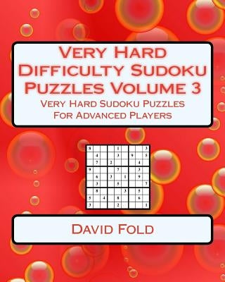 Very Hard Difficulty Sudoku Puzzles Volume 3: Very Hard Sudoku Puzzles For Advanced Players by Fold, David