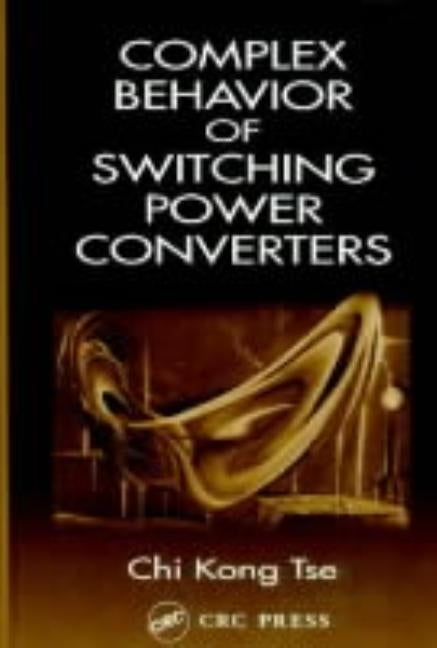 Complex Behavior of Switching Power Converters by Tse, Chi Kong