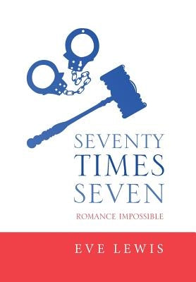 Seventy Times Seven: Romance Impossible by Lewis, Eve