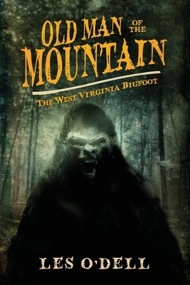 Old Man of the Mountain: The West Virginia Bigfoot by O'Dell, Les