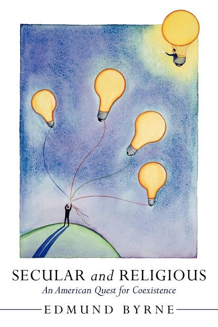 Secular and Religious: An American Quest for Coexistence by Byrne, Edmund