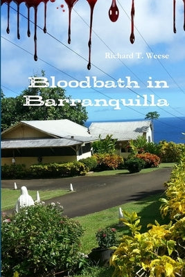 Bloodbath in Barranquilla by Weese, Richard T.