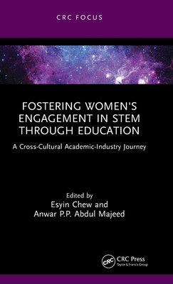 Fostering Women's Engagement in Stem Through Education: A Cross-Cultural Academic-Industry Journey by Chew, Esyin