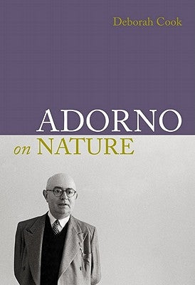 Adorno on Nature by Cook, Deborah