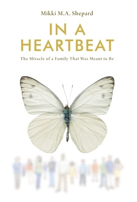 In a Heartbeat: The Miracle of a Family That Was Meant to Be by Shepard M. a., Mikki