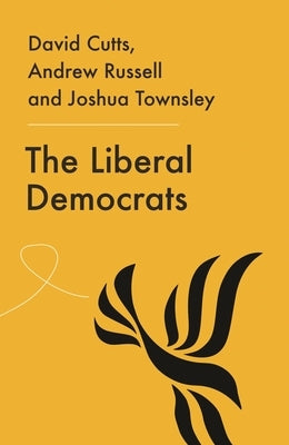 The Liberal Democrats: From Hope to Despair to Where? by Cutts, David