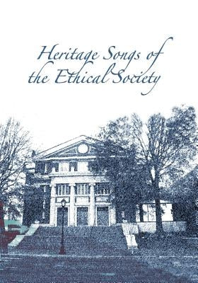 Heritage Songs of the Ethical Society by Speckert, George a.