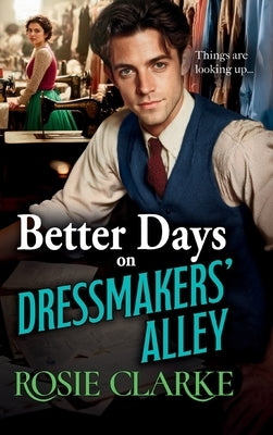 Better Days on Dressmakers' Alley by Clarke, Rosie