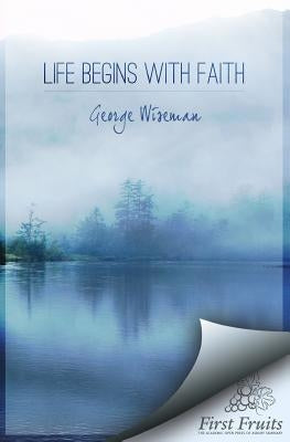 Life Begins with Faith: Poems and Meditations by Wiseman, George William