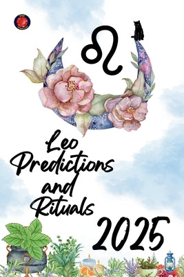 Leo Predictions and Rituals 2025 by Rubi, Alina