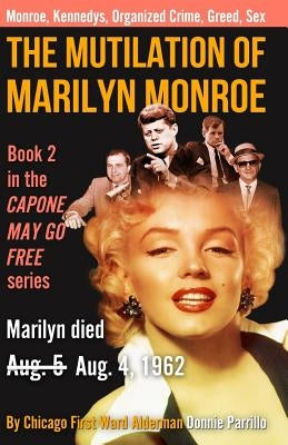 The Mutilation of Marilyn Monroe: Book Two in the Capone May Go Free series by Parrillo, Donnie