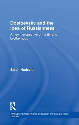 Dostoevsky and The Idea of Russianness: A New Perspective on Unity and Brotherhood by Hudspith, Sarah