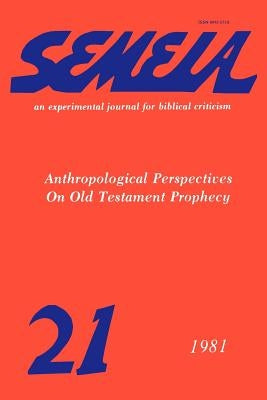 Semeia 21: Anthropological Perspectives on Old Testament Prophecy by Culley, Robert C.