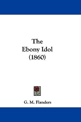 The Ebony Idol (1860) by Flanders, G. M.