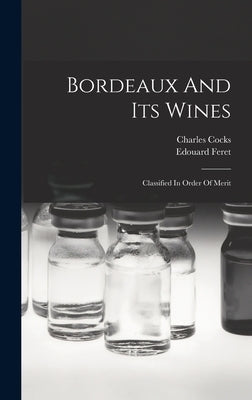 Bordeaux And Its Wines: Classified In Order Of Merit by Cocks, Charles