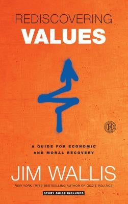 Rediscovering Values: A Guide for Economic and Moral Recovery by Wallis, Jim