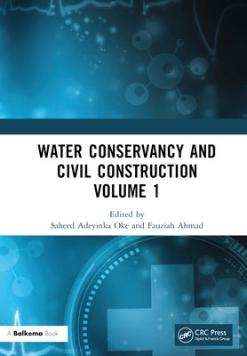 Water Conservancy and Civil Construction Volume 1: Proceedings of the 4th International Conference on Hydraulic, Civil and Construction Engineering (H by Oke, Saheed Adeyinka