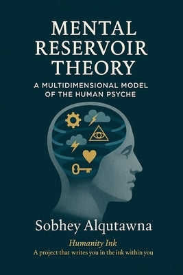 Mental Reservoir Theory: A Multidimensional Model of the Human Psyche by Alqutawna, Sobhey