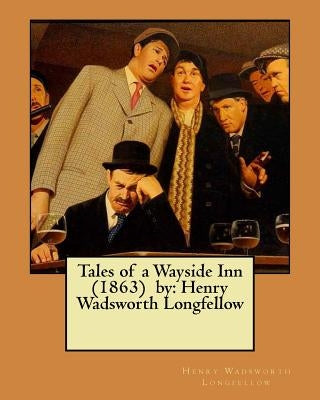 Tales of a Wayside Inn (1863) by: Henry Wadsworth Longfellow by Longfellow, Henry Wadsworth