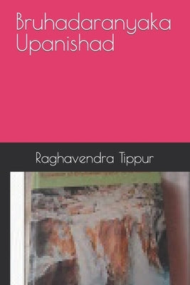 Bruhadaranyaka Upanishad by Tippur, Raghavendra Narayanarao