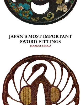 Japan's Most Important Sword Fittings by Sesko, Markus
