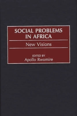 Social Problems in Africa: New Visions by Rwomire, Apollo