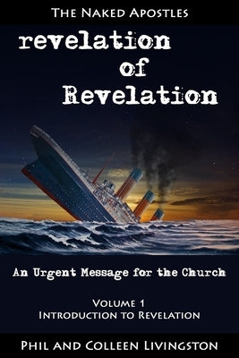 revelation of Revelation: An Urgent Message for the Church, Volume 1: Introduction to Revelation by Livingston, Colleen