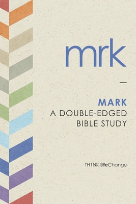 Mark: A Double-Edged Bible Study by The Navigators