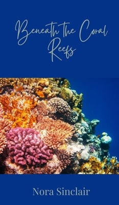 Beneath the Coral Reefs by Sinclair, Nora