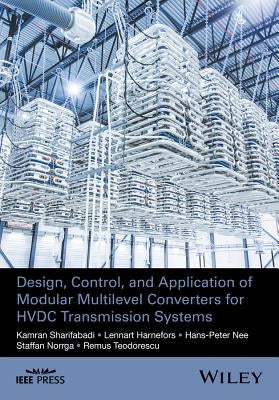 Design, Control, and Application of Modular Multilevel Converters for Hvdc Transmission Systems by Sharifabadi, Kamran
