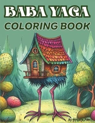 Baba Yaga Coloring Book. The Magic Babushka from Slavic Folklore and Her Chicken-Legged Hut: 30 Images. 8.5x11" Size. Single-Sided Pages. by Pim, Hecate