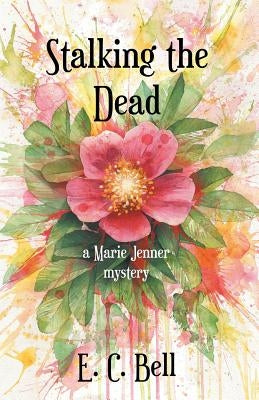 Stalking the Dead: A Marie Jenner Mystery by Bell, E. C.
