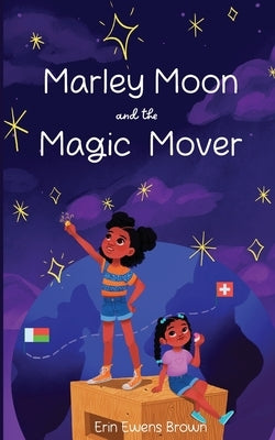 Marley Moon and the Magic Mover by Ewens Brown, Erin