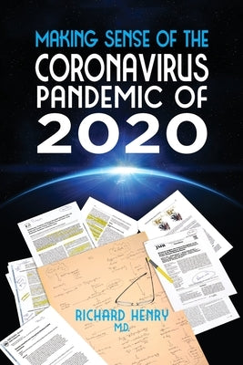 Making Sense of The Coronavirus Pandemic of 2020 by Henry, Richard