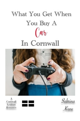 What You Get When You Buy A Car in Cornwall: A Cornwall Lesbian Romance by Kane, Sabrina