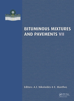 Bituminous Mixtures and Pavements VII: Proceedings of the 7th International Conference 'Bituminous Mixtures and Pavements' (7iconfbmp), June 12-14, 20 by Nikolaides, A. F.
