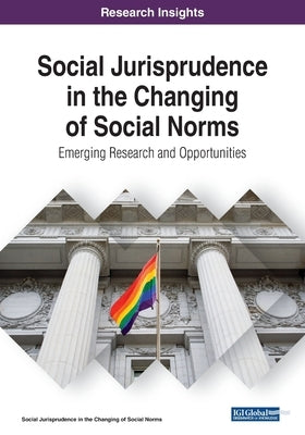 Social Jurisprudence in the Changing of Social Norms: Emerging Research and Opportunities by Drenner, Karla L.