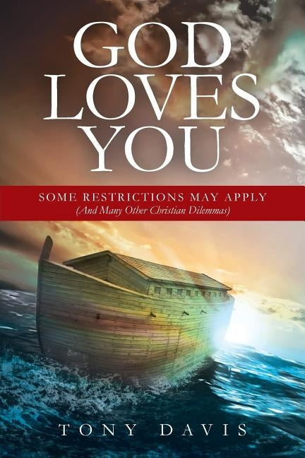 God Loves You: Some Restrictions May Apply (And Many Other Christian Dilemmas) by Davis, Tony