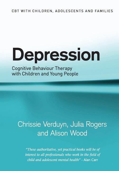 Depression: Cognitive Behaviour Therapy with Children and Young People by Verduyn, Chrissie