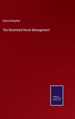 The Illustrated Horse Management by Mayhew, Edward